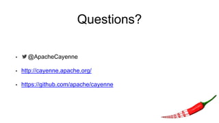Questions?
• @ApacheCayenne
• http://cayenne.apache.org/
• https://github.com/apache/cayenne
 