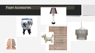 Foyer Accessories
 