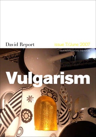 issue 7/June 2007David Report
YOUR PATHFINDER INTO THE FUTURE
Vulgarism
 