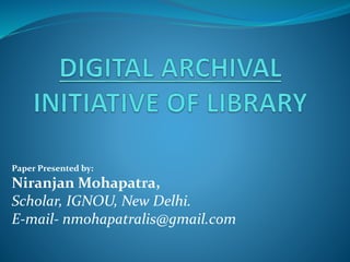 Paper Presented by:
Niranjan Mohapatra,
Scholar, IGNOU, New Delhi.
E-mail- nmohapatralis@gmail.com
 