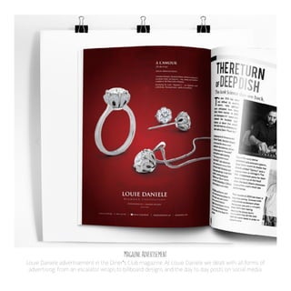 Magazine Advertisement
Louie Daniele advertisement in the Diner’s Club magazine. At Louie Daniele we dealt with all forms of
advertising, from an escalator wraps to billboard designs and the day to day posts on social media.
 