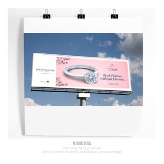 BILLBOARD DESIGN
Promoting the Louie Daniele
Eternity Solitaire. (currently on display at Lynnwood bridge)
 
