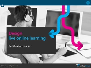 © Virtual Gurus. All Rights Reserved.
1
Design
live online learning
Certification course
 