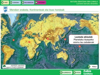 Mendien eraketa. Kontinenteak eta itsas hondoak Lautada abisalak Planetako itsaspeko eremu lau zabalenak ITZULI GEHIAGO JAKITEKO SAKATU PUNTU GORRIAK  