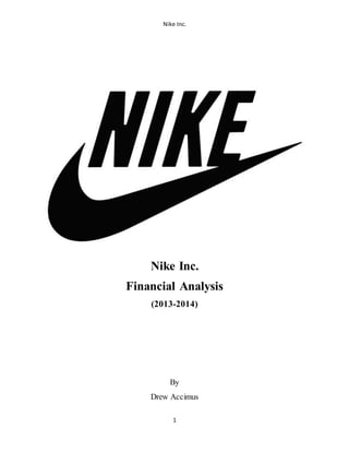 Nike Inc.
1
Nike Inc.
Financial Analysis
(2013-2014)
By
Drew Accimus
 