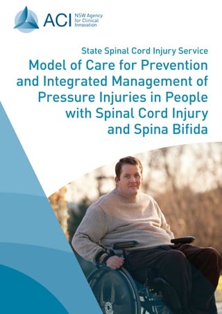 State Spinal Cord Injury Service
Model of Care for Prevention
and Integrated Management of
Pressure Injuries in People
with Spinal Cord Injury
and Spina Bifida
 