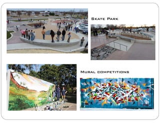 Skate Park
Mural competitions
 