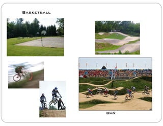 Basketball
bmx
 
