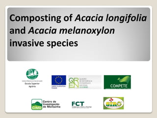 Composting of Acacia longifolia
and Acacia melanoxylon
invasive species
 