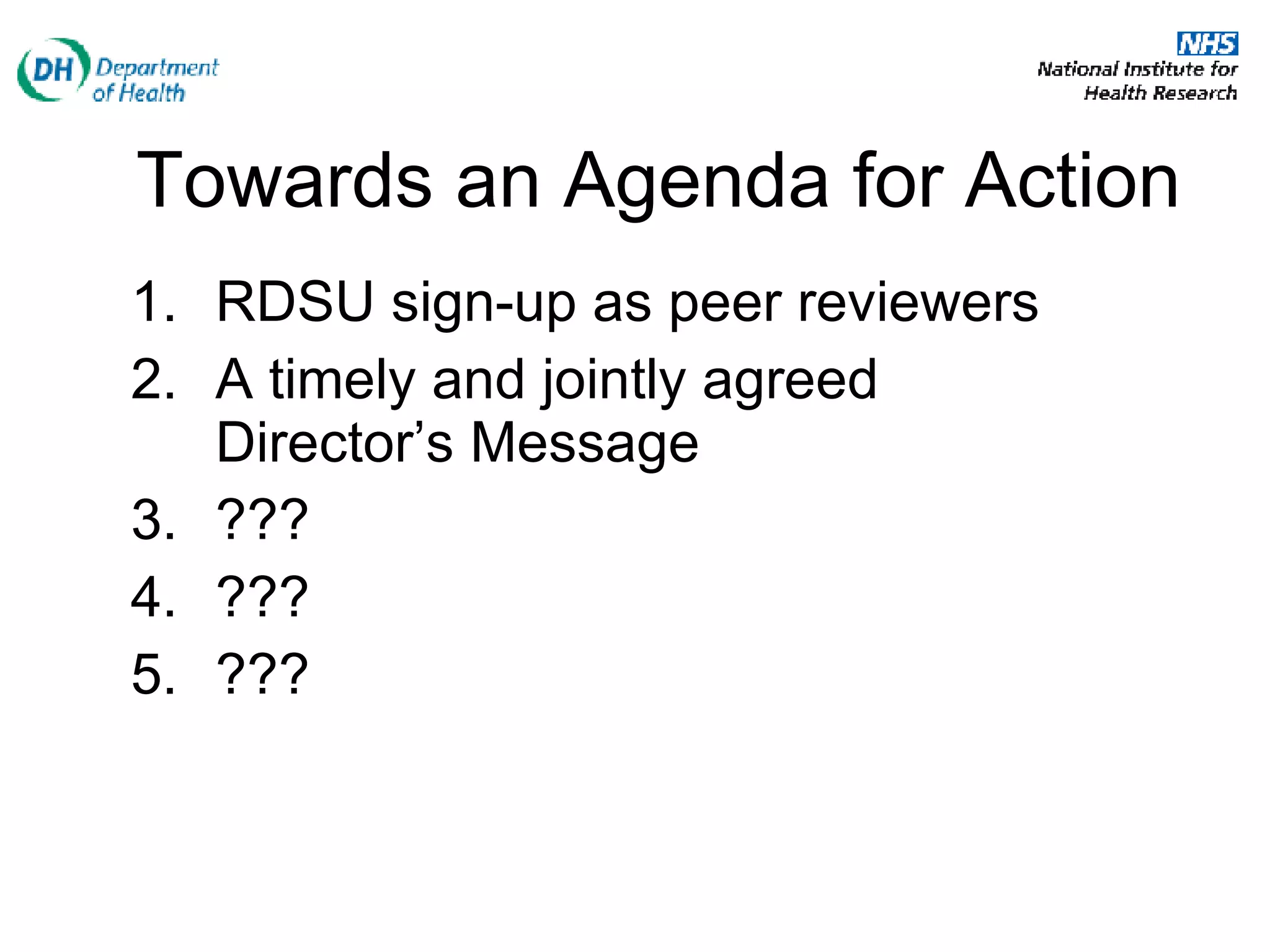Towards an Agenda for Action RDSU sign-up as peer reviewers A timely and jointly agreed Director’s Message ??? ??? ??? 
