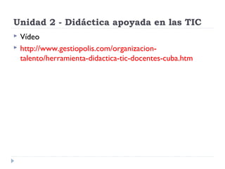 Unidad 2 - Didáctica apoyada en las TIC



Vídeo
http://www.gestiopolis.com/organizaciontalento/herramienta-didactica-tic-docentes-cuba.htm

 