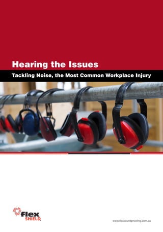 Hearing the Issues 
Tackling Noise, the Most Common Workplace Injury 
The Need for Real-Time Track & Trace in Food Processing 
www.flexsoundproofing.com.au 
 