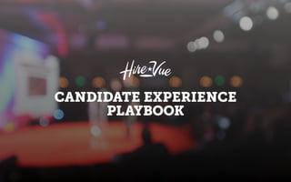 CANDIDATE EXPERIENCE
PLAYBOOK
 