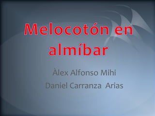 Melocotón en almíbar Àlex Alfonso Mihi Daniel Carranza  Arias 