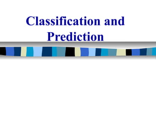 Classification and
   Prediction
 