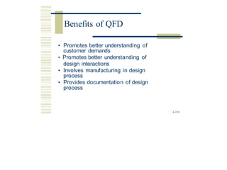 • Promotes better understanding of
customer demands
• Promotes better understanding of
design interactions
• Involves manufacturing in design
process
• Provides documentation of design
process
4-226
Benefits of QFD
 