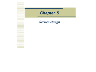 Service Design
Chapter 5
 