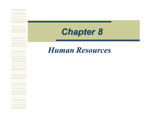 Human Resources
Chapter 8
 