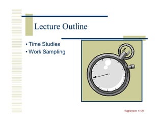 • Time Studies
• Work Sampling
Supplement 8-433
Lecture Outline
 