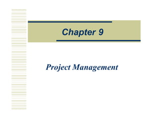 O
Op
pe
e a
a o
on
ns
s M
Ma
an
na
ag
ge
em
me
en
n
Project Management
Chapter 9
 