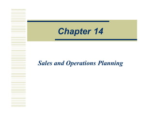 Ope a onsManagemen
Sales and Operations Planning
Chapter 14
 