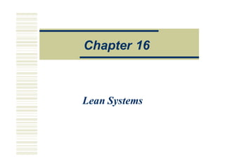 Ope a onsManagemen
Lean Systems
Chapter 16
 