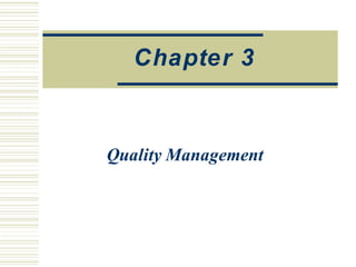 Quality Management
Chapter 3
 