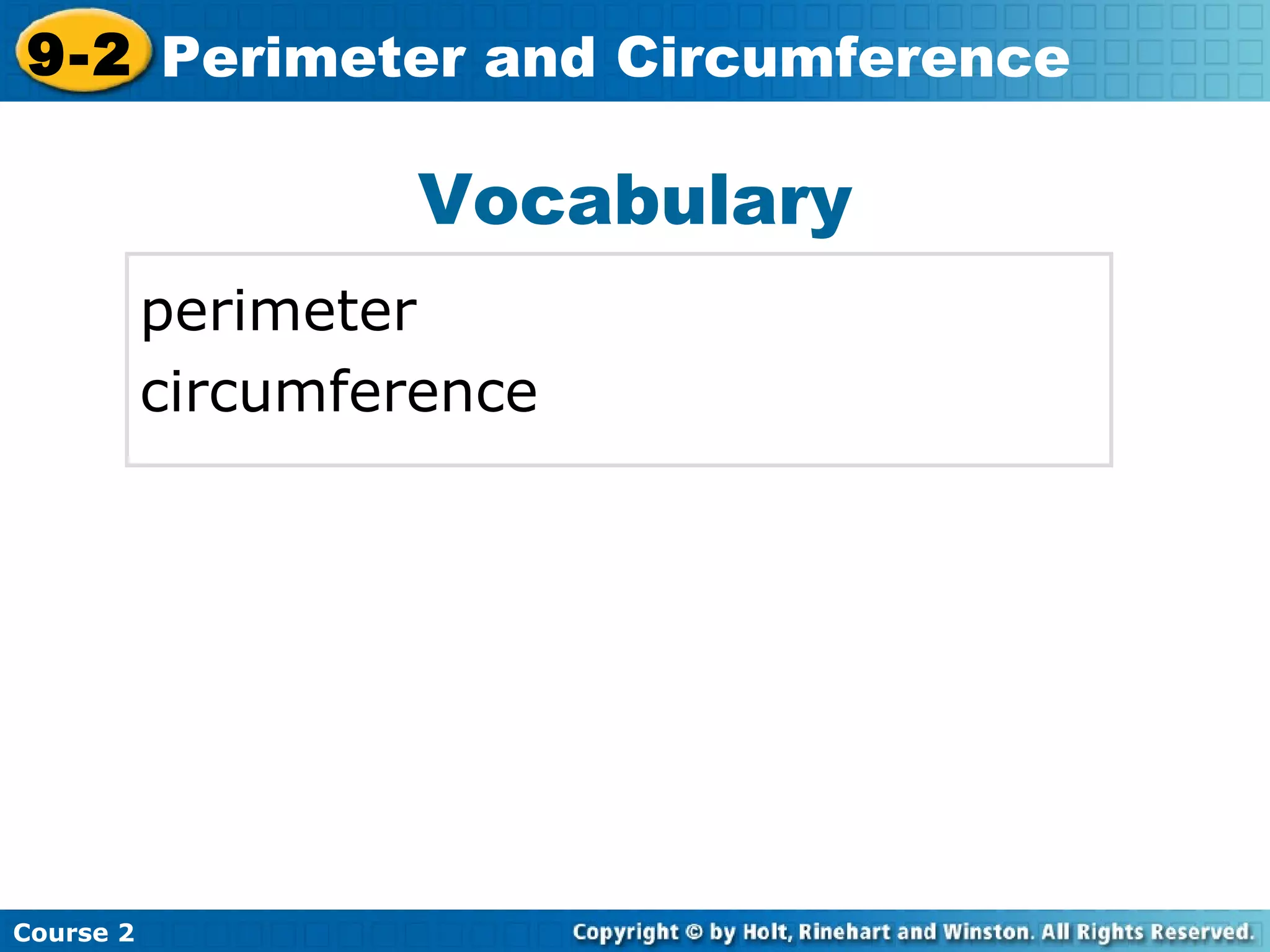 Vocabulary
perimeter
circumference
Insert Lesson Title Here
Course 2
9-2 Perimeter and Circumference
 