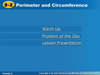 9-2 Perimeter and Circumference
Course 2
Warm UpWarm Up
Problem of the DayProblem of the Day
Lesson PresentationLesson Presentation
 