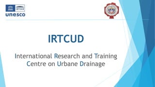 IRTCUD
International Research and Training
Centre on Urbane Drainage
 