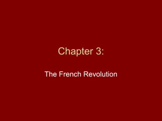 Chapter 3:
The French Revolution
 