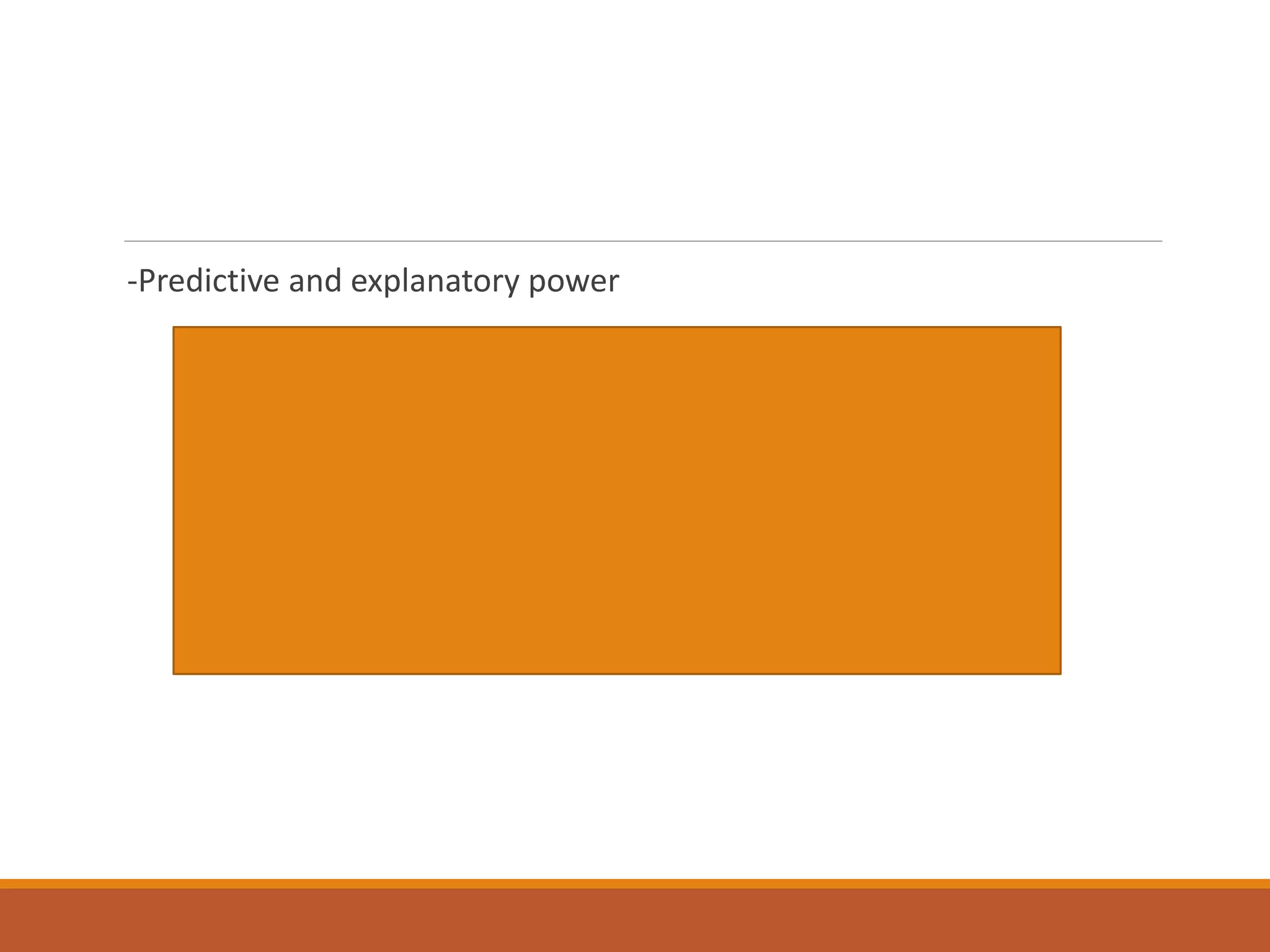 -Predictive and explanatory power
 