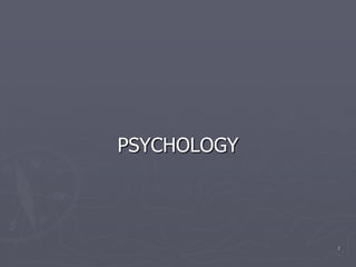 PSYCHOLOGY



             1
 