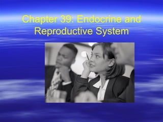 Chapter 39: Endocrine and Reproductive System 