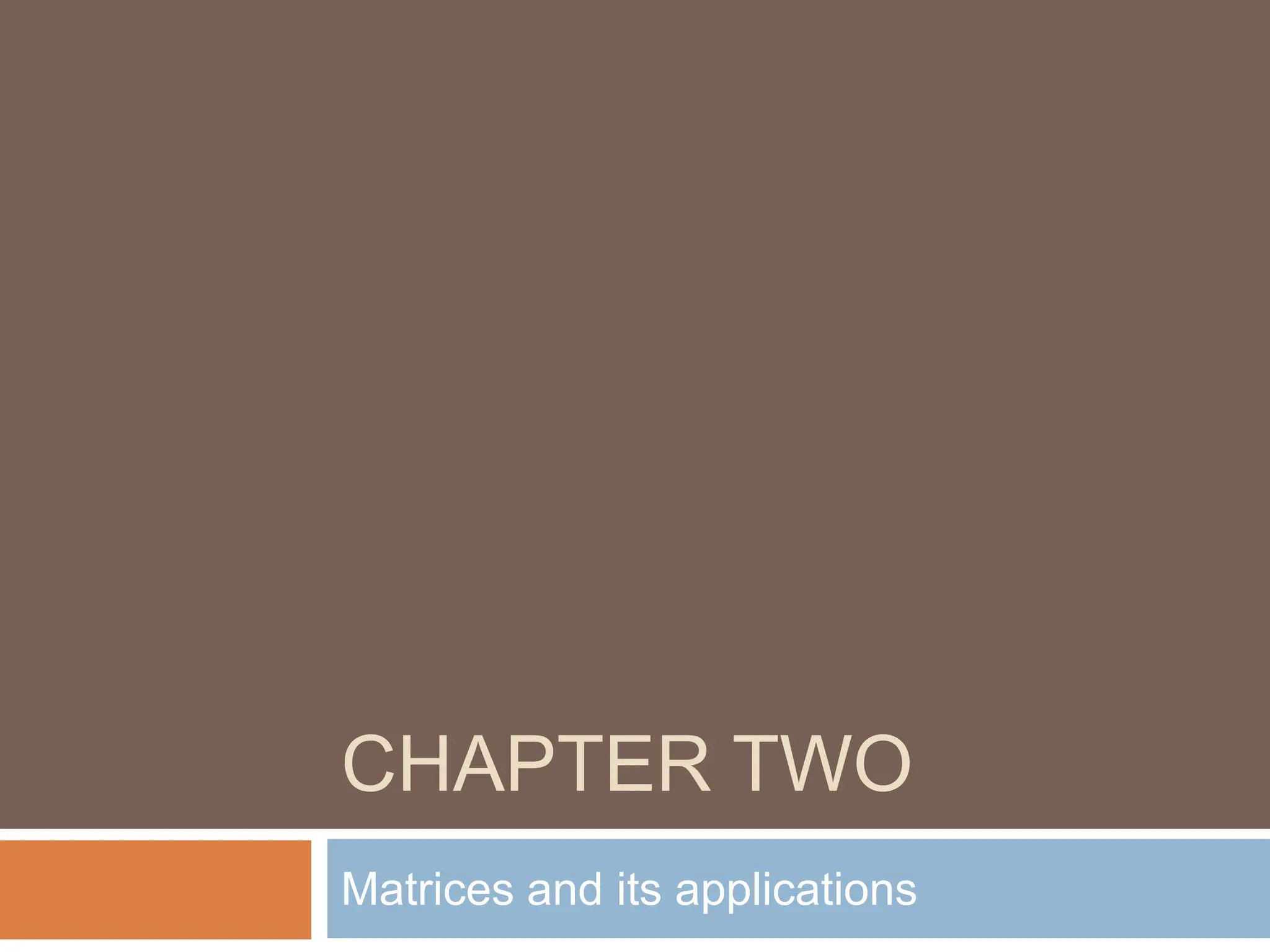 CHAPTER TWO
Matrices and its applications
 