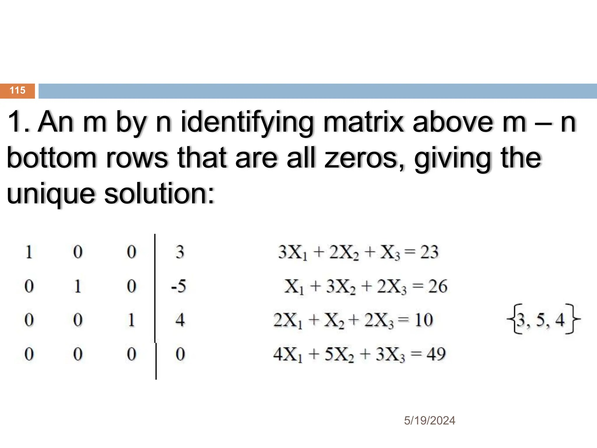 1. An m by n identifying matrix above m – n
bottom rows that are all zeros, giving the
unique solution:
115
5/19/2024
 
