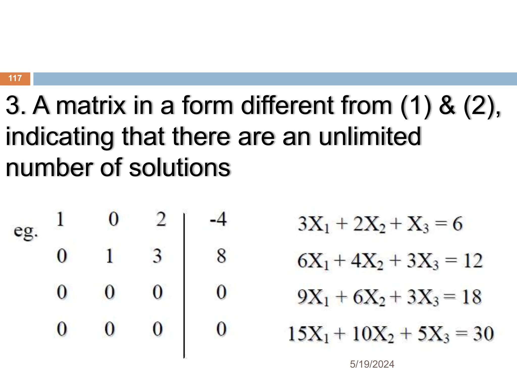 3. A matrix in a form different from (1) & (2),
indicating that there are an unlimited
number of solutions
117
5/19/2024
 