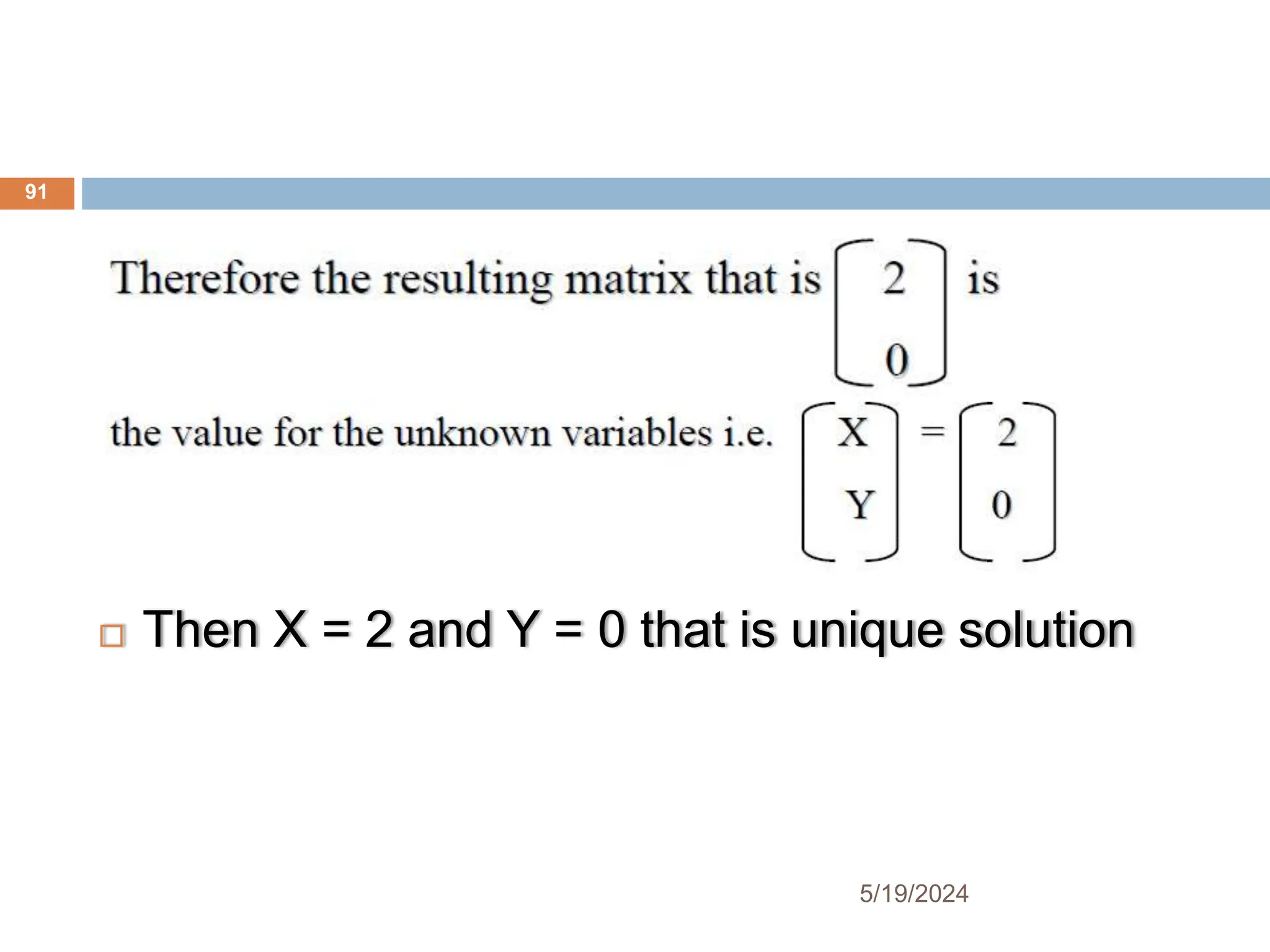  Then X = 2 and Y = 0 that is unique solution
91
5/19/2024
 