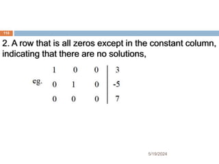 2. A row that is all zeros except in the constant column,
indicating that there are no solutions,
110
5/19/2024
 