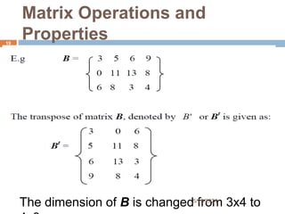 Matrix Operations and
Properties
The dimension of B is changed from 3x4 to
19
5/19/2024
 