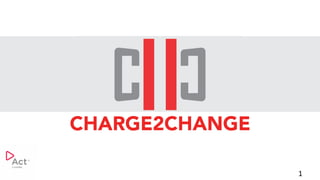 1
CHARGE2CHANGE
 