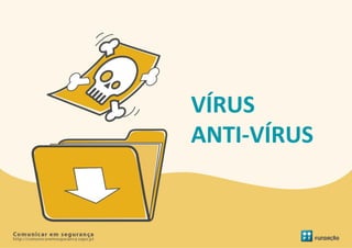 VÍRUS
ANTI-VÍRUS
 
