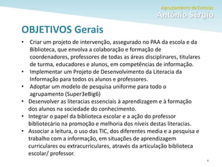 Como fazer um trabalho escolar 4
OBJETIVOS Gerais
• Criar um projeto de intervenção, assegurado no PAA da escola e da
Biblioteca, que envolva a colaboração e formação de
coordenadores, professores de todas as áreas disciplinares, titulares
de turma, educadores e alunos, em competências de informação.
• Implementar um Projeto de Desenvolvimento da Literacia da
Informação para todos os alunos e professores.
• Adoptar um modelo de pesquisa uniforme para todo o
agrupamento (Super3eBig6)
• Desenvolver as literacias essenciais à aprendizagem e à formação
dos alunos na sociedade do conhecimento.
• Integrar o papel da biblioteca escolar e a ação do professor
bibliotecário na promoção e melhoria dos níveis destas literacias.
• Associar a leitura, o uso das TIC, dos diferentes media e a pesquisa e
trabalho com a informação, em situações de aprendizagem
curriculares ou extracurriculares, através da articulação biblioteca
escolar/ professor.
 