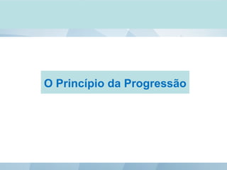 O Princípio da Progressão
 