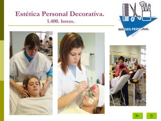 Estética Personal Decorativa.   1.400. horas. 