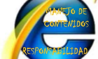 MANEJO DECONTENIDOSRESPONSABILIDAD