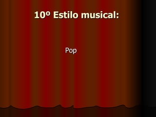 10º Estilo musical:   Pop  