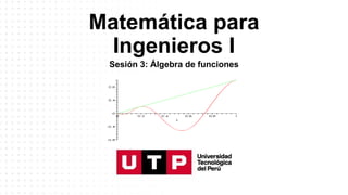 Matemática para
Ingenieros I
Sesión 3: Álgebra de funciones
 