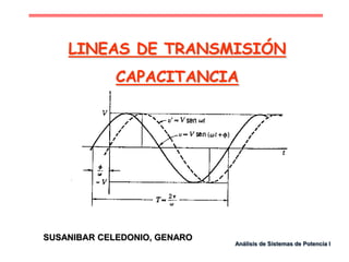 Análisis de Sistemas de Potencia I
LINEAS DE TRANSMISIÓN
CAPACITANCIA
SUSANIBAR CELEDONIO, GENARO
 