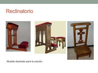 Reclinatorio




Mueble diseñado para la oración
 